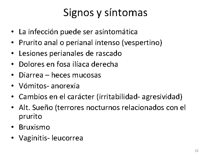 Signos y síntomas La infección puede ser asintomática Prurito anal o perianal intenso (vespertino)