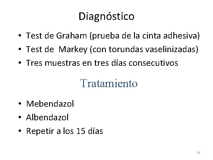 Diagnóstico • Test de Graham (prueba de la cinta adhesiva) • Test de Markey