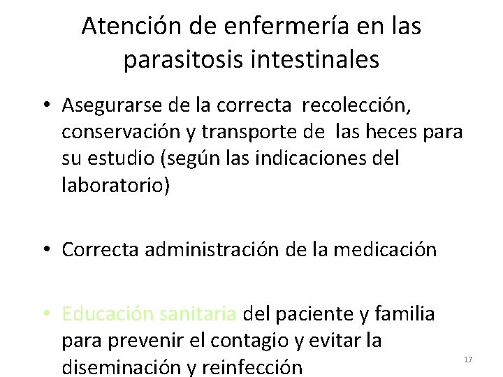 Atención de enfermería en las parasitosis intestinales • Asegurarse de la correcta recolección, conservación