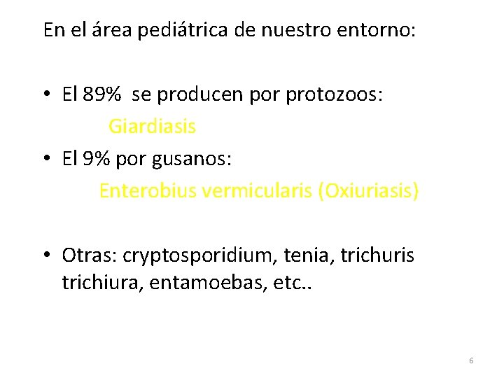 En el área pediátrica de nuestro entorno: • El 89% se producen por protozoos: