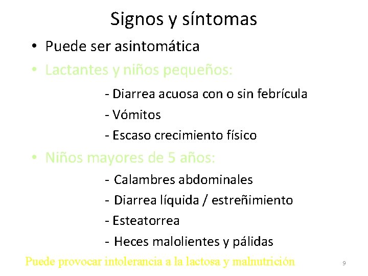 Signos y síntomas • Puede ser asintomática • Lactantes y niños pequeños: - Diarrea