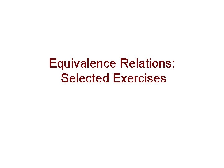 Equivalence Relations: Selected Exercises 