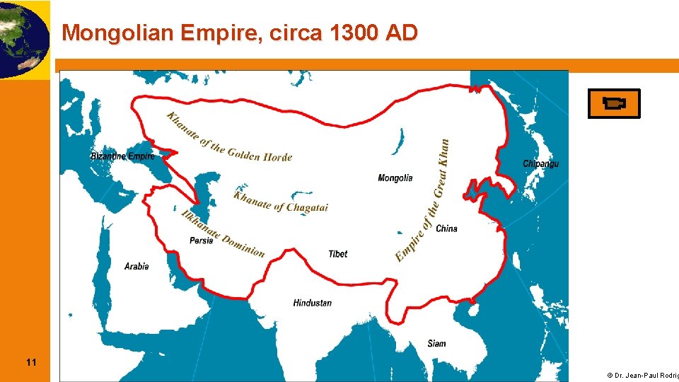 Mongolian Empire, circa 1300 AD 11 © Dr. Jean-Paul Rodrig 