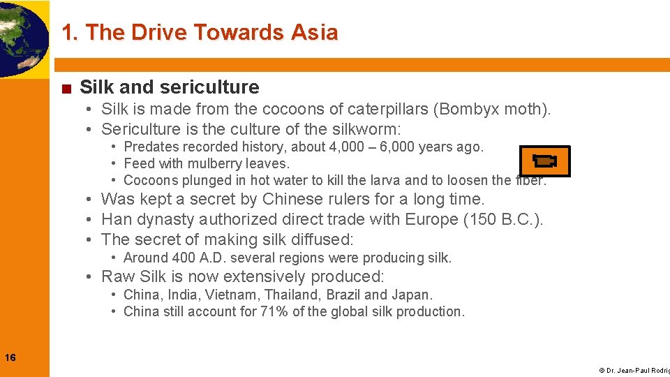 1. The Drive Towards Asia ■ Silk and sericulture • Silk is made from