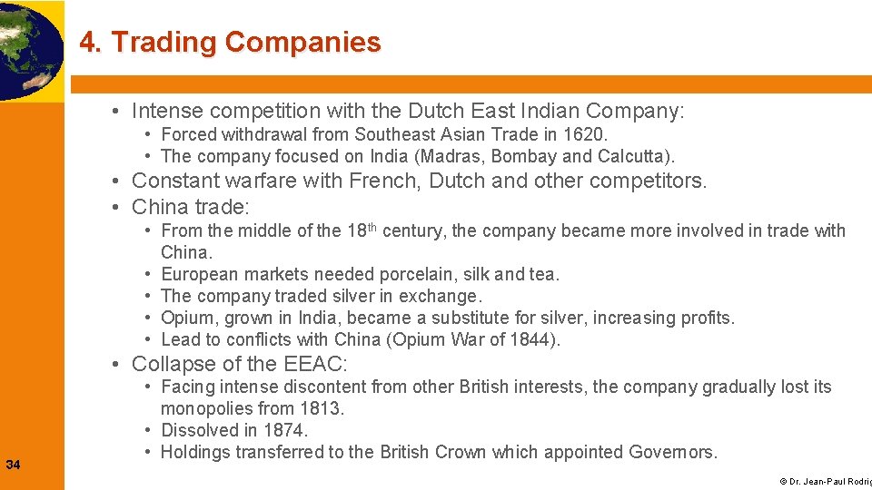 4. Trading Companies • Intense competition with the Dutch East Indian Company: • Forced