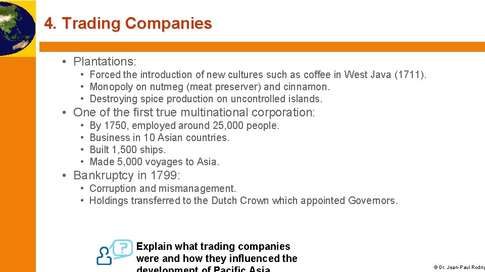 4. Trading Companies • Plantations: • Forced the introduction of new cultures such as