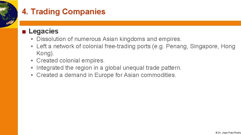 4. Trading Companies ■ Legacies • Dissolution of numerous Asian kingdoms and empires. •