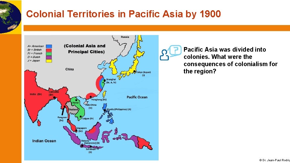 Colonial Territories in Pacific Asia by 1900 Pacific Asia was divided into colonies. What