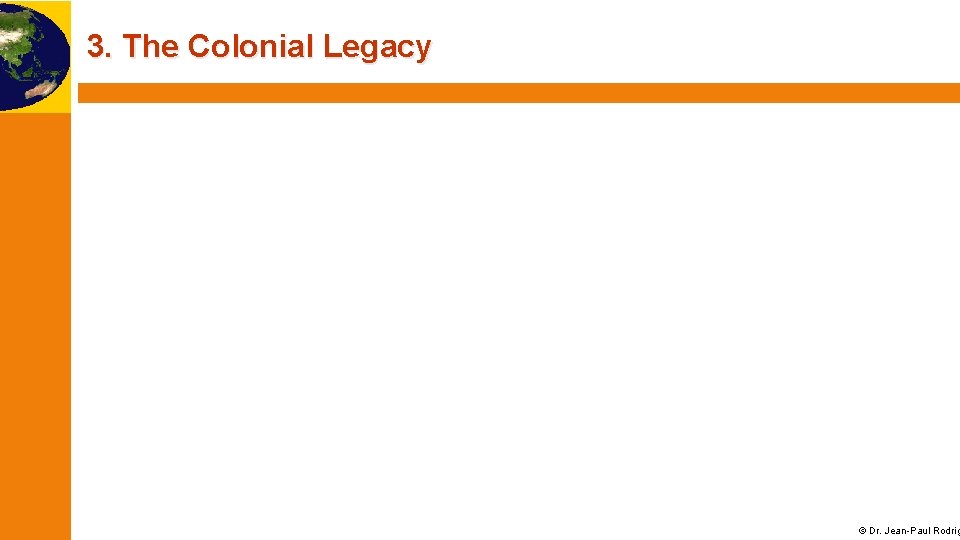 3. The Colonial Legacy © Dr. Jean-Paul Rodrig 