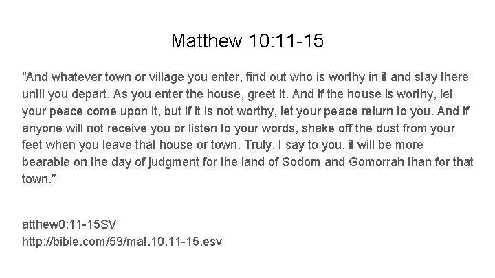 Matthew 10: 11 -15 “And whatever town or village you enter, find out who