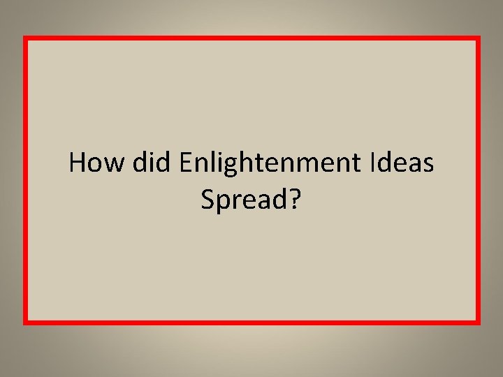 How did Enlightenment Ideas Spread? 