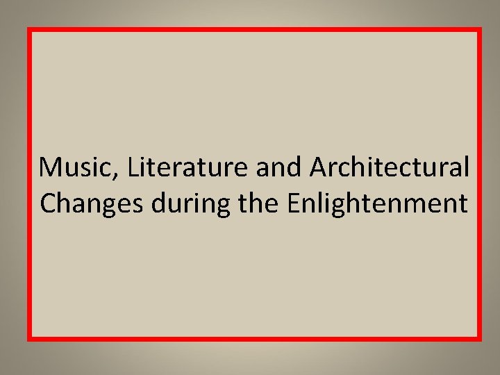 Music, Literature and Architectural Changes during the Enlightenment 