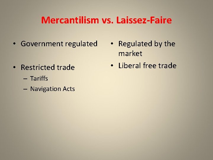 Mercantilism vs. Laissez-Faire • Government regulated • Restricted trade – Tariffs – Navigation Acts