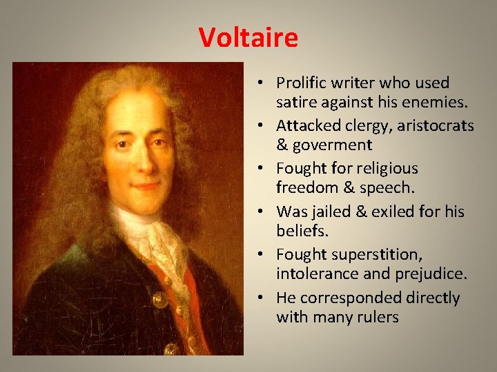 Voltaire • Prolific writer who used satire against his enemies. • Attacked clergy, aristocrats