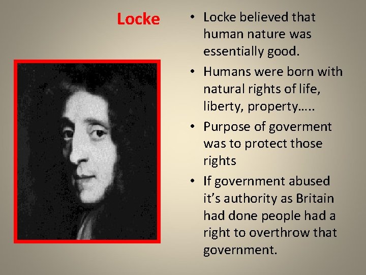 Locke • Locke believed that human nature was essentially good. • Humans were born