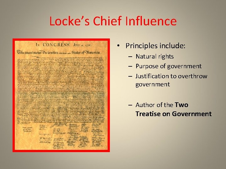Locke’s Chief Influence • Principles include: – Natural rights – Purpose of government –
