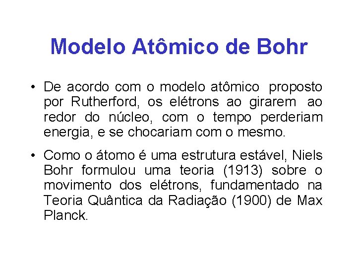 Modelo Atômico de Bohr • De acordo com o modelo atômico proposto por Rutherford,