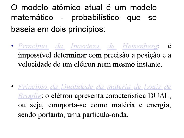 O modelo atômico atual é um modelo matemático - probabilístico que se baseia em