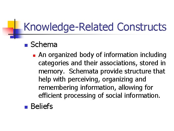 Knowledge-Related Constructs n Schema n n An organized body of information including categories and