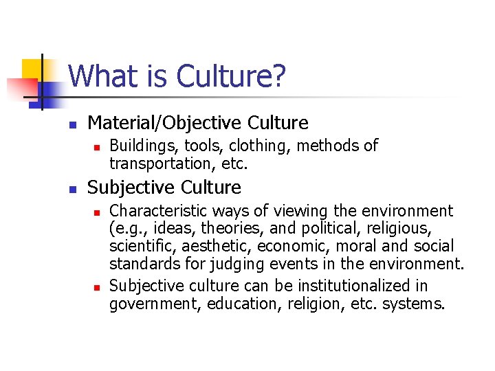 What is Culture? n Material/Objective Culture n n Buildings, tools, clothing, methods of transportation,