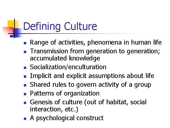 Defining Culture n n n n Range of activities, phenomena in human life Transmission