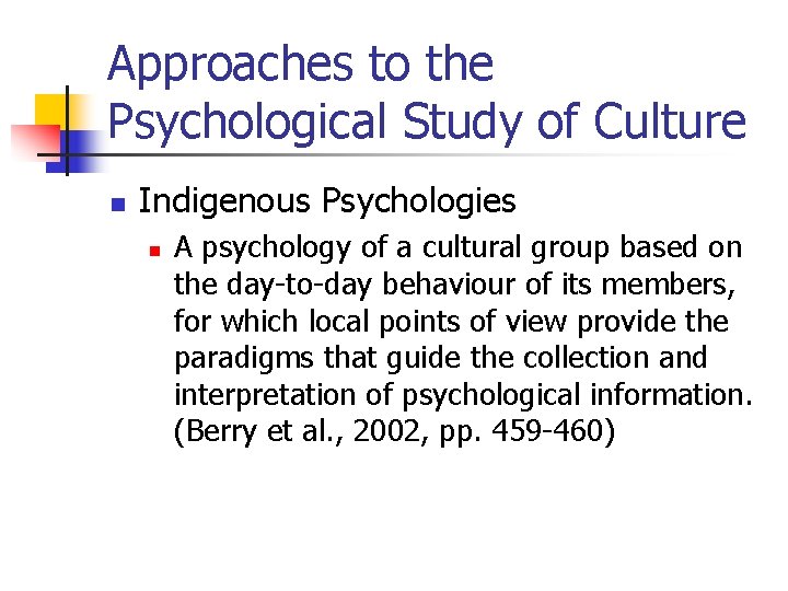 Approaches to the Psychological Study of Culture n Indigenous Psychologies n A psychology of