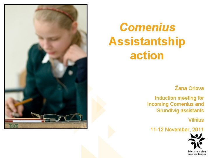 Comenius Assistantship action Žana Orlova Induction meeting for Incoming Comenius and Grundtvig assistants Vilnius