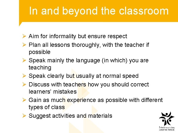 In and beyond the classroom Ø Aim for informality but ensure respect Ø Plan