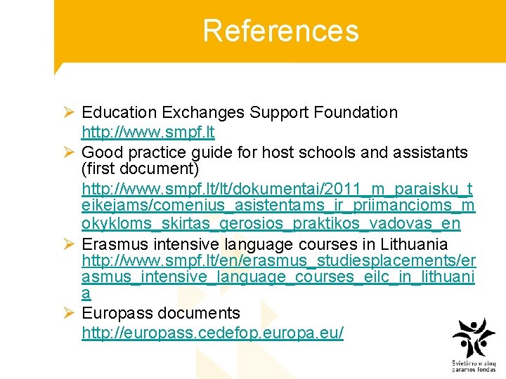 References Ø Education Exchanges Support Foundation http: //www. smpf. lt Ø Good practice guide