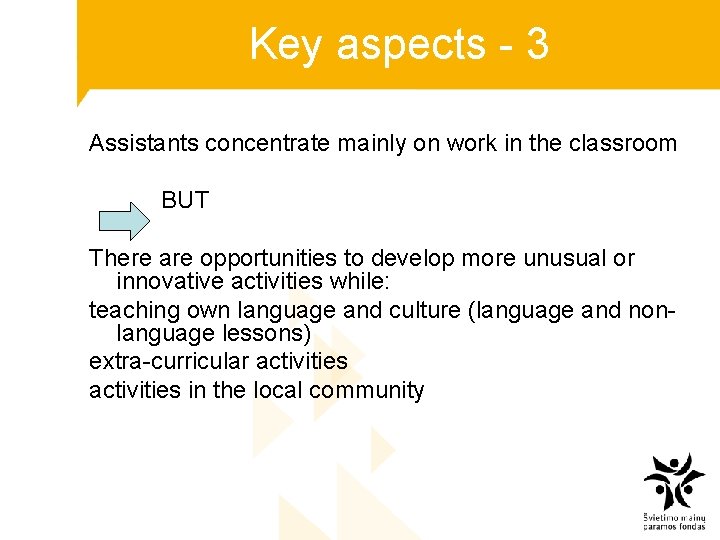 Key aspects - 3 Assistants concentrate mainly on work in the classroom BUT There