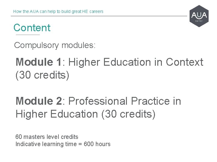 How the AUA can help to build great HE careers Content Compulsory modules: Module