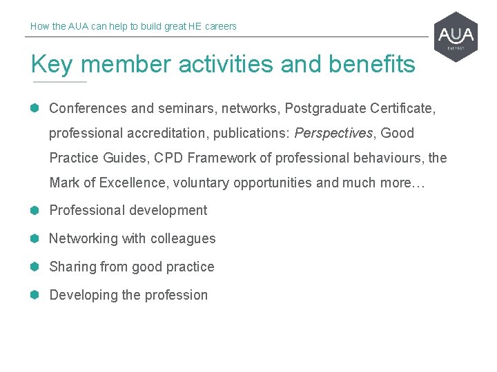 How the AUA can help to build great HE careers Key member activities and