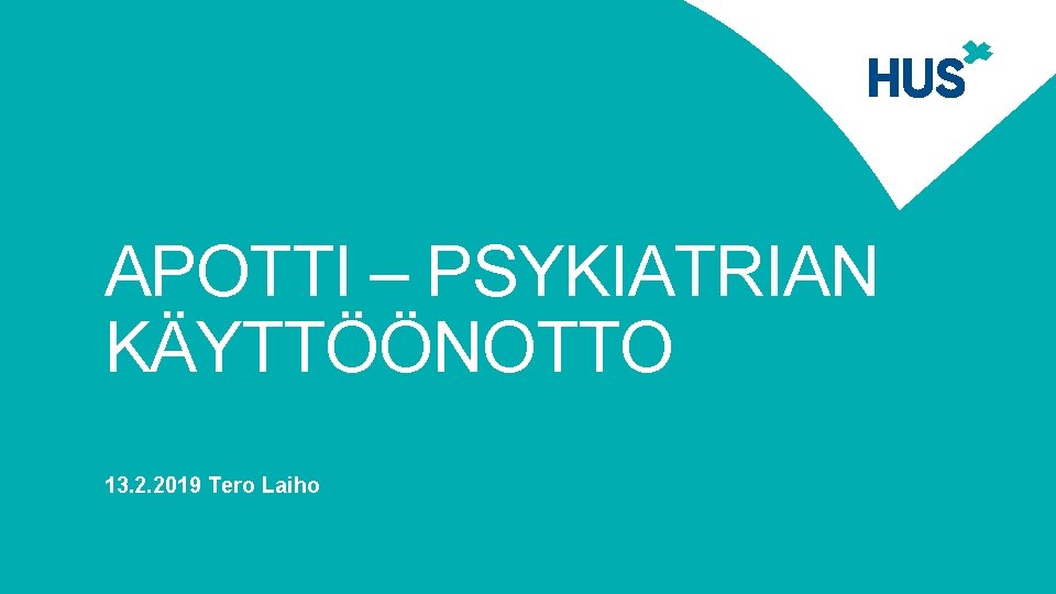 APOTTI – PSYKIATRIAN KÄYTTÖÖNOTTO 13. 2. 2019 Tero Laiho 
