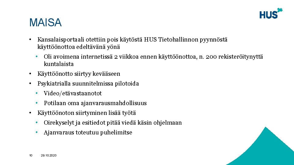 MAISA • Kansalaisportaali otettiin pois käytöstä HUS Tietohallinnon pyynnöstä käyttöönottoa edeltävänä yönä • Oli