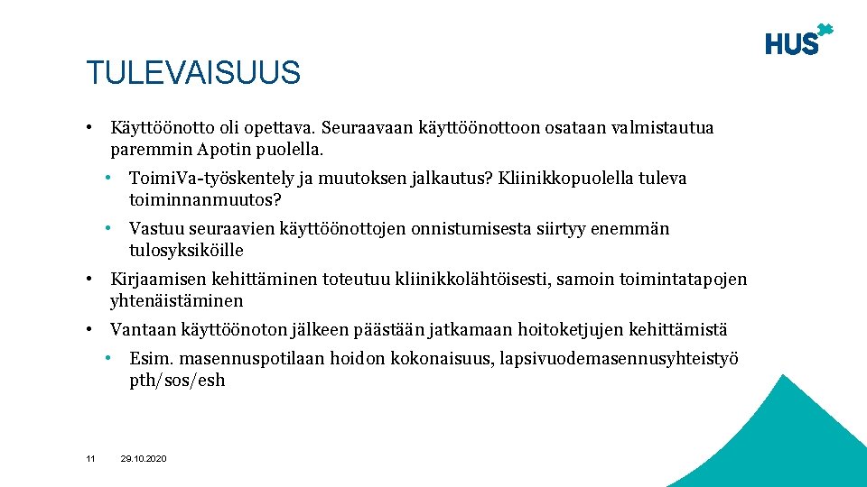 TULEVAISUUS • Käyttöönotto oli opettava. Seuraavaan käyttöönottoon osataan valmistautua paremmin Apotin puolella. • Toimi.