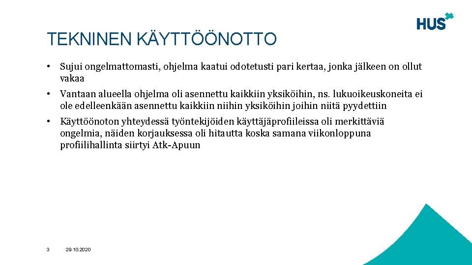TEKNINEN KÄYTTÖÖNOTTO • Sujui ongelmattomasti, ohjelma kaatui odotetusti pari kertaa, jonka jälkeen on ollut
