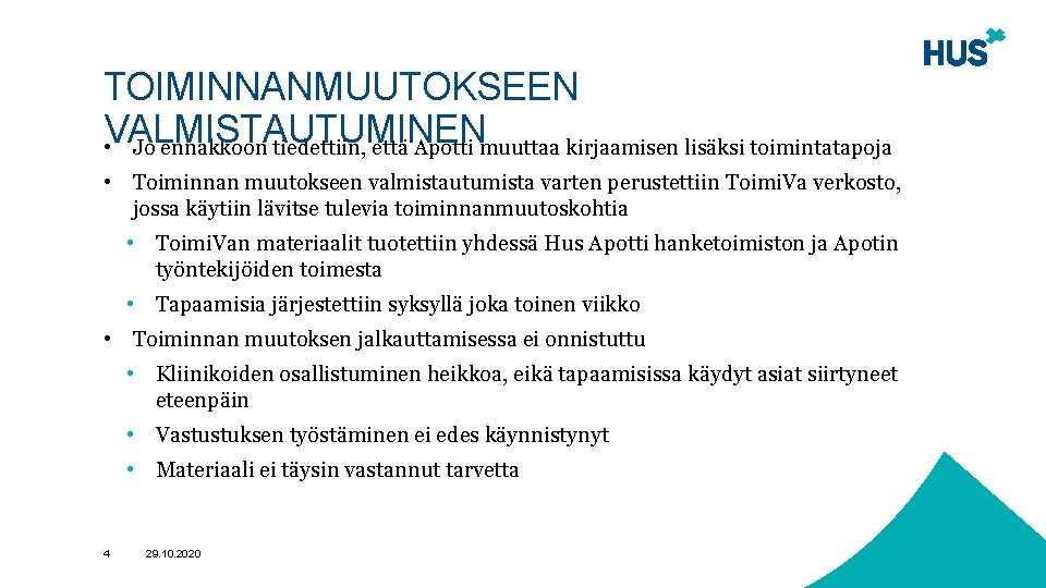 TOIMINNANMUUTOKSEEN VALMISTAUTUMINEN • Jo ennakkoon tiedettiin, että Apotti muuttaa kirjaamisen lisäksi toimintatapoja • Toiminnan