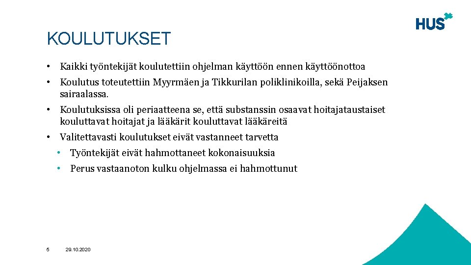 KOULUTUKSET • Kaikki työntekijät koulutettiin ohjelman käyttöön ennen käyttöönottoa • Koulutus toteutettiin Myyrmäen ja