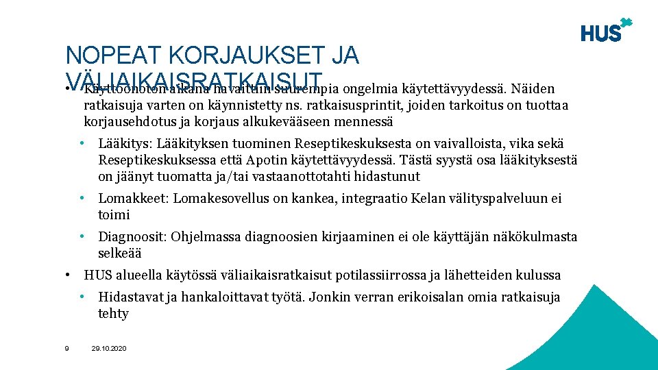 NOPEAT KORJAUKSET JA VÄLIAIKAISRATKAISUT • Käyttöönoton aikana havaittiin suurempia ongelmia käytettävyydessä. Näiden ratkaisuja varten