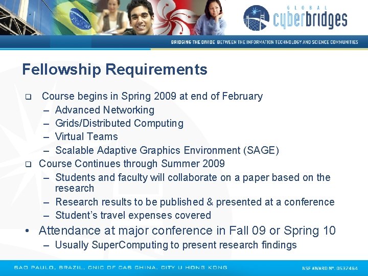 Fellowship Requirements q q Course begins in Spring 2009 at end of February –