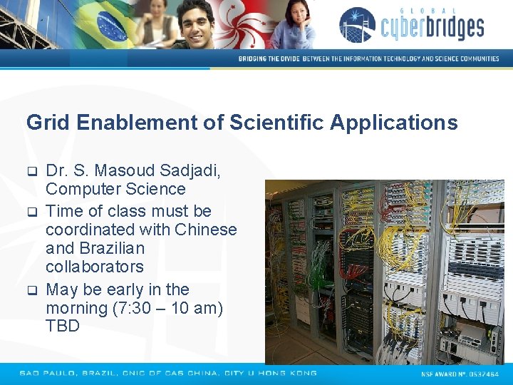 Grid Enablement of Scientific Applications q q q Dr. S. Masoud Sadjadi, Computer Science