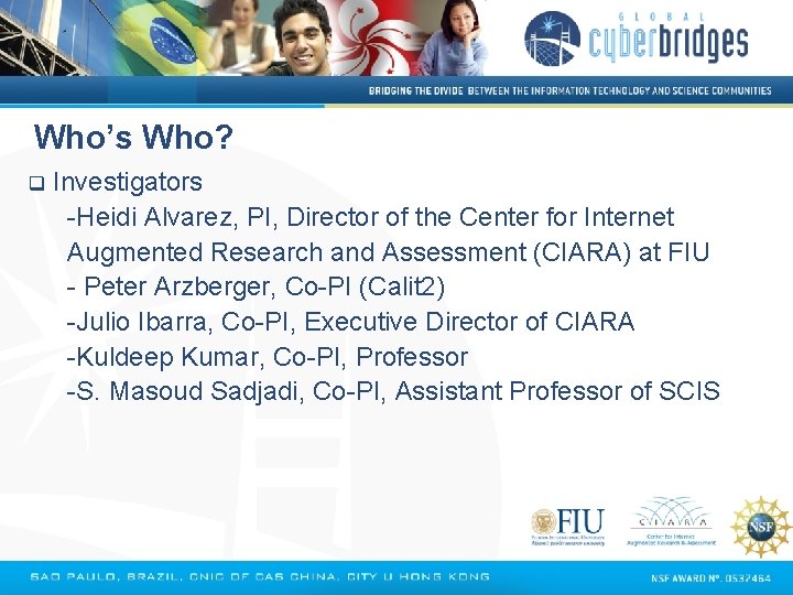 Who’s Who? q Investigators -Heidi Alvarez, PI, Director of the Center for Internet Augmented