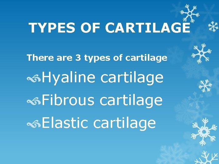 TYPES OF CARTILAGE There are 3 types of cartilage Hyaline cartilage Fibrous cartilage Elastic