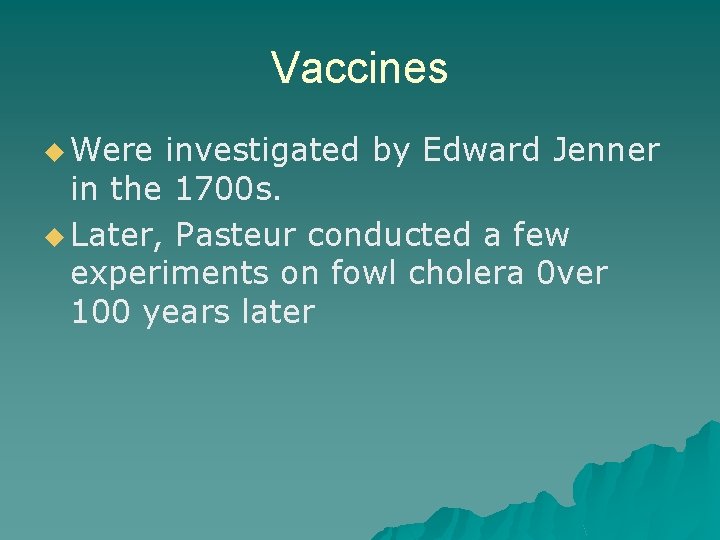 Vaccines u Were investigated by Edward Jenner in the 1700 s. u Later, Pasteur