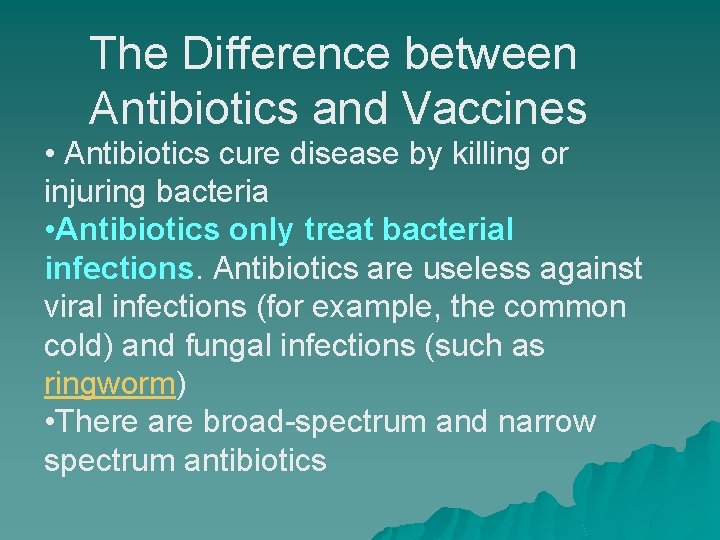 The Difference between Antibiotics and Vaccines • Antibiotics cure disease by killing or injuring