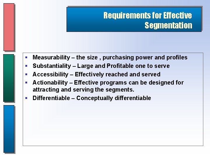 Requirements for Effective Segmentation § § Measurability – the size , purchasing power and