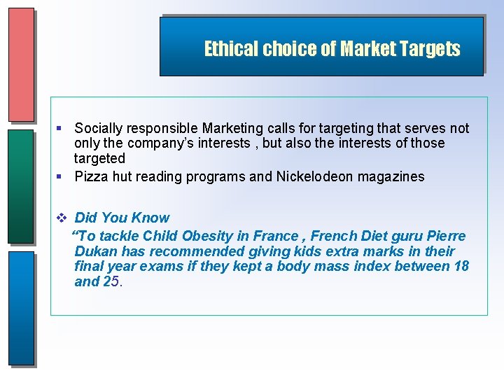 Ethical choice of Market Targets § Socially responsible Marketing calls for targeting that serves