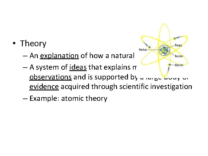  • Theory – An explanation of how a natural process works – A