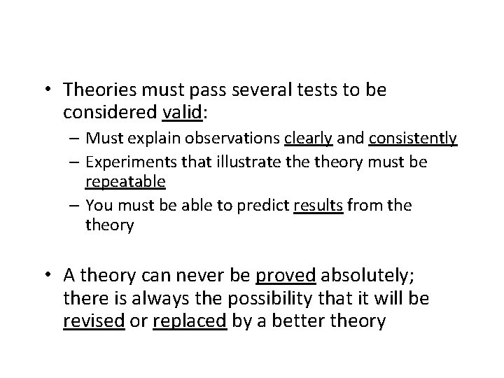  • Theories must pass several tests to be considered valid: – Must explain