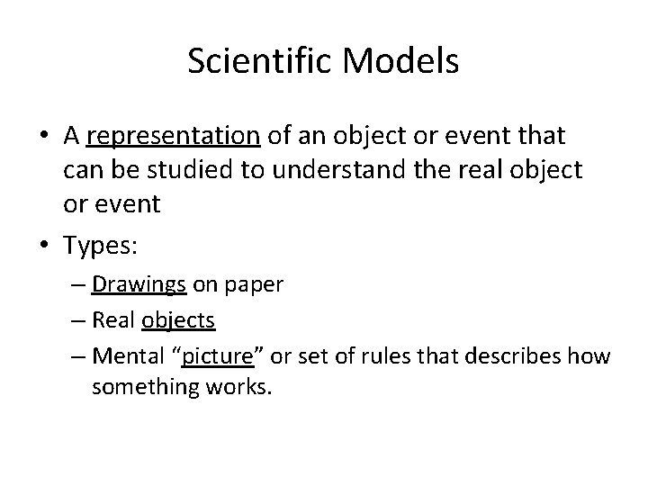Scientific Models • A representation of an object or event that can be studied